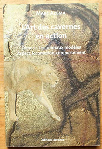 Stock image for L'art des cavernes en action: Tome 1 : les animaux modles. Aspect, locomotion, comportement for sale by Gallix