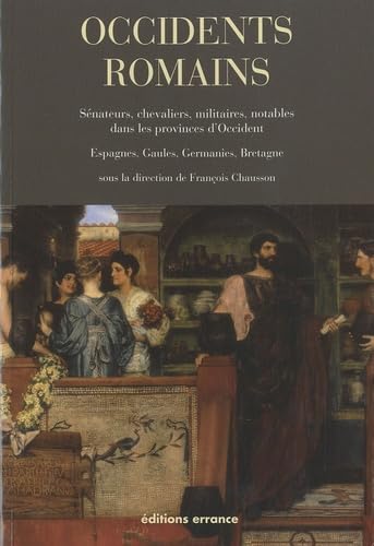 Beispielbild fr Occidents romains : Snateurs, chevaliers, militaires, notables dans les provinces d'Occident (Espagnes, Gaules, Germanies, Bretagne) zum Verkauf von medimops