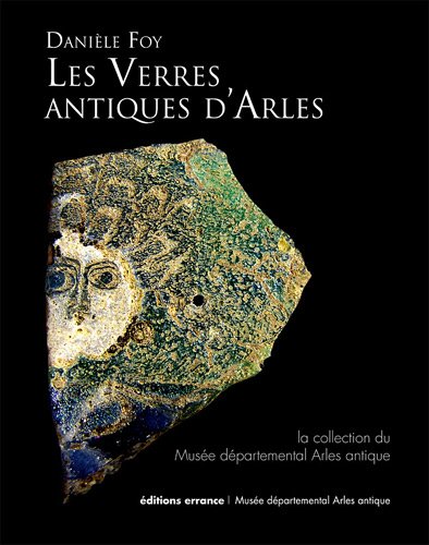 9782877724173: Les verres antiques d'Arles: La collection du Muse dpartemental Arles antique