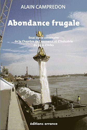 9782877724197: Abondance frugale : essai sur le centenaire de la chambre de commerce et d'industrie du pays d'Arles