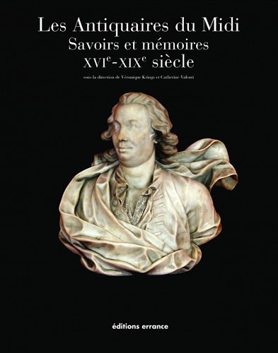 9782877724432: Les Antiquaires du Midi: Savoirs et mmoires XVIe - XIXe sicle