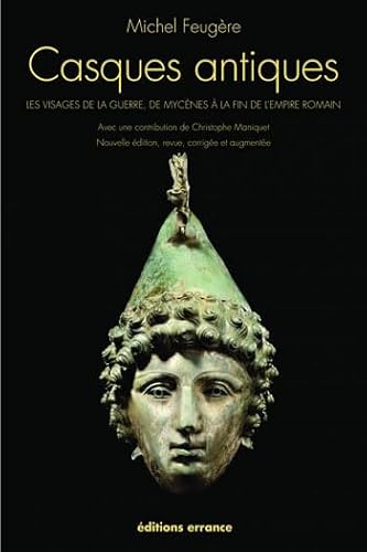 Beispielbild fr Casques antiques: les visages de la guerre, de mycnes  la fin de l'empire romain zum Verkauf von Gallix