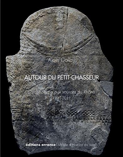 9782877724708: Autour du Petit-Chasseur: L'archologie aux sources du Rhne, 1941-2011