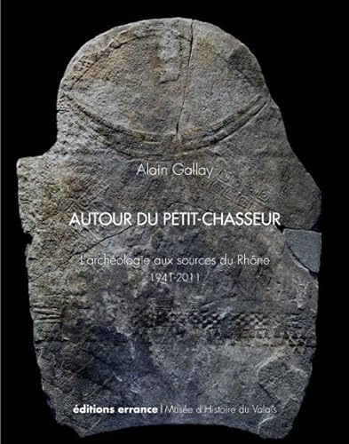9782877724708: Autour du Petit-Chasseur: l'archologie aux sources du Rhne, 1941-2011