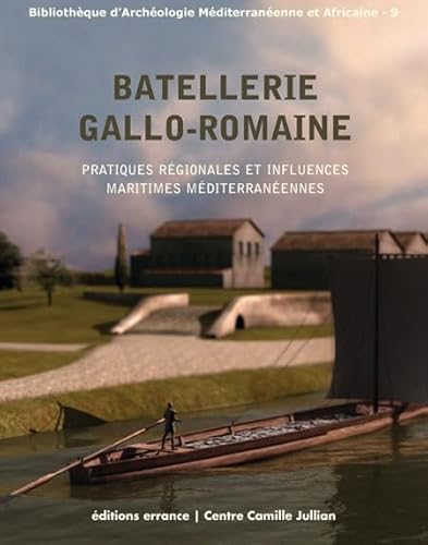 Stock image for Batellerie Gallo-Romaine: pratiques rgionales et influences maritimes mditerranennes for sale by Gallix