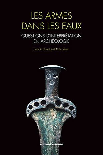 Stock image for Les armes dans les eaux: Questions d'interprtation en archologie for sale by Gallix