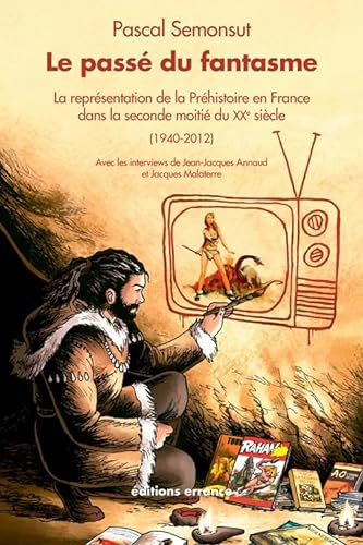 9782877725378: Le pass du fantasme: La reprsentation de la prhistoire en France dans la seconde moiti du XXe sicle