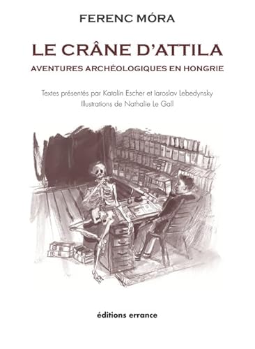 Beispielbild fr Le crne d'Attila: Aventures archologiques en Hongrie [Broch] Lebedynsky, Iaroslav; Escher, Katalin et Mora, Ferenc zum Verkauf von BIBLIO-NET