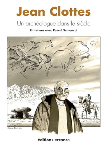 Beispielbild fr Jean Clottes: un archologue dans le sicle [Broch] Semonsut, Pascal; Clottes, Jean et Le brun, Eric zum Verkauf von BIBLIO-NET