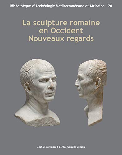 9782877725996: La sculpture romaine en Occident : Nouveaux regards: Actes des Rencontres autour de la sculpture romaine 2012