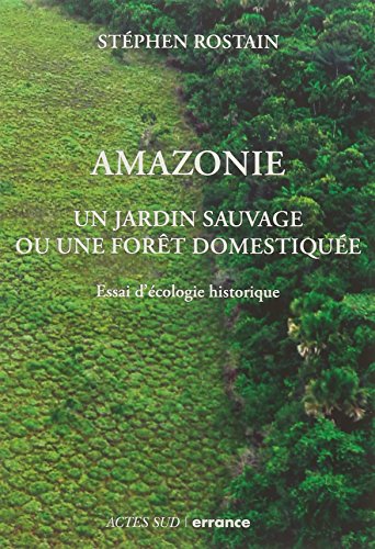 9782877726023: Amazonie: Un jardin sauvage ou une fort domestique. Essai d'cologie historique