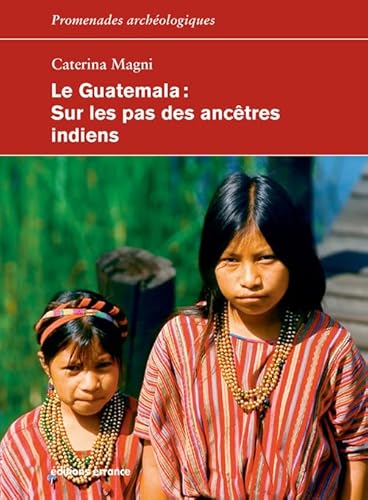 Stock image for Le Guatemala: Sur les pas des anctres indiens for sale by Librairie Pic de la Mirandole