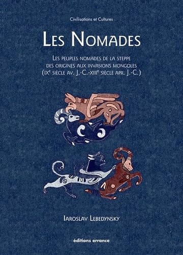 Beispielbild fr Les nomades - fermeture et bascule vers 9782877726214: Les peuples nomades de la steppe des origines aux invasions mongoles zum Verkauf von Gallix