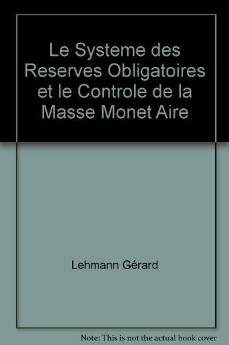 LE SYSTEME DES RESERVES OBLIGATOIRES ET LE CONTROLE DE LA MASSE MONET AIRE (9782877750875) by LEHMANN GERARD