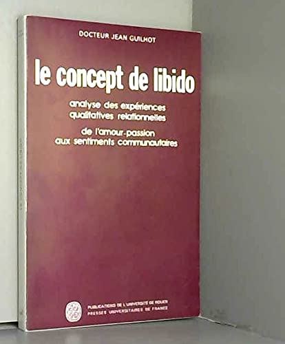 Imagen de archivo de Le concept de libido. Analyse des expriences qualitatives relationnelles, De l'amour passion aux sentiments communautaires Guilhot, Jean a la venta por Librairie Parrsia