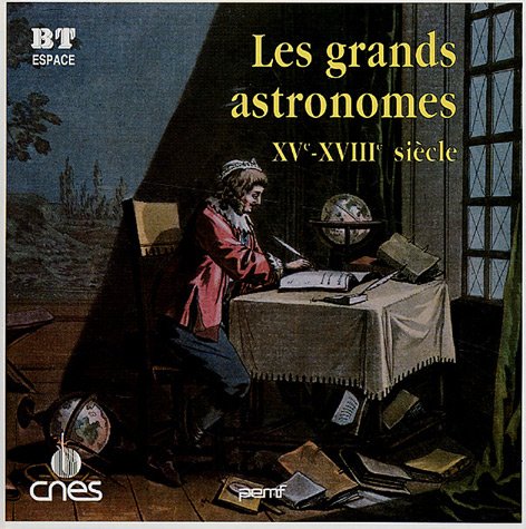 Beispielbild fr Les grands astronomes : XVe-XVIIIe sicle zum Verkauf von Ammareal
