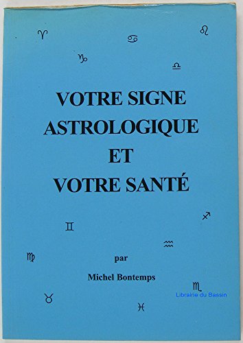 Imagen de archivo de VOTRE SIGNE ASTROLOGIQUE ET VOTRE SANTE a la venta por Librairie Ancienne Ren Vernet