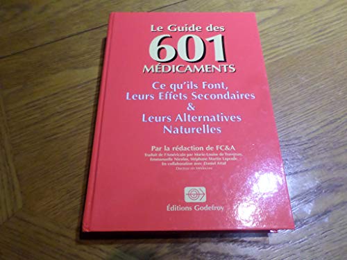 Imagen de archivo de Le guide des 601 mdicaments: Ce qu'ils font, leurs effets secondaires, leurs alternatives naturelles a la venta por Librairie Th  la page