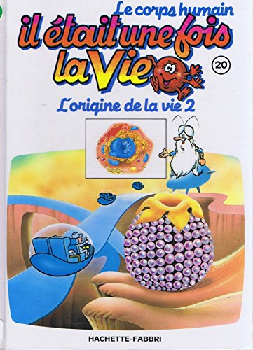 IL ETAIT UNE FOIS LA VIE 20 : L'ORIGINE DE LA VIE 2