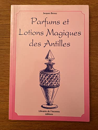 Imagen de archivo de Parfums et lotions magiques des Antilles a la venta por A TOUT LIVRE