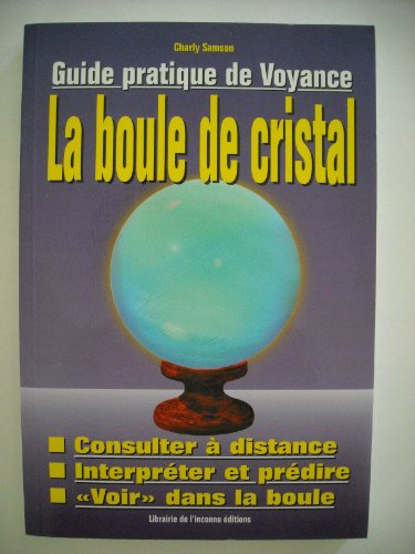 Stock image for Guide pratique de la voyance : Manuel d'utilisation de la boule de cristal for sale by LeLivreVert