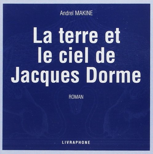 Terre & le Ciel/Jacques Dorme-5cd (French Edition) (9782878093179) by AndreÃ¯ Makine