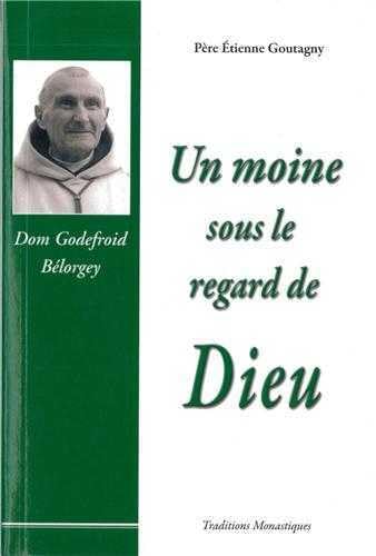 Beispielbild fr Un moine sous le regard de Dieu - Dom Godefroid Blorgey zum Verkauf von Gallix