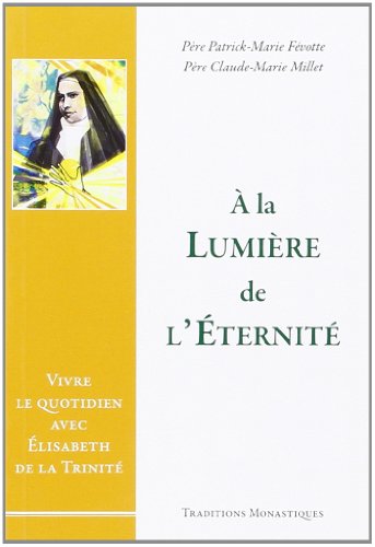 Stock image for A la lumire de l'ternit : Vivre le quotidien avec lisabeth de la Trinit for sale by Revaluation Books