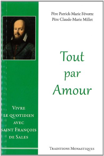 Stock image for Tout Par Amour : Vivre Le Quotidien Avec Saint Franois De Sales for sale by RECYCLIVRE