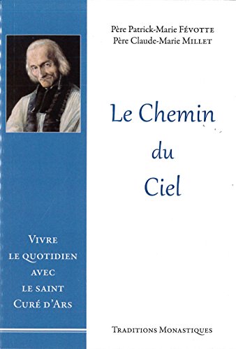 Stock image for Le Chemin Du Ciel : Vivre Le Quotidien Avec Le Saint Cur D'ars for sale by RECYCLIVRE