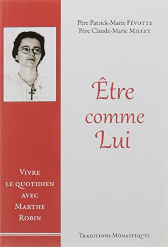 Stock image for Etre comme Lui : Vivre le quotidien avec Marthe Robin [Broch] Fvotte, Patrick-Marie et Picard, Andr for sale by BIBLIO-NET