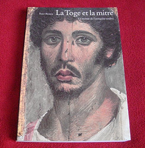 9782878110937: La toge et la mitre: Le monde de l'Antiquit tardive, 150-750 ap. J.-C.