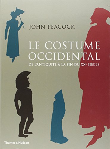 Le Costume occidental. De l'AntiquitÃ© Ã: la fin du XXÃ¨me siÃ¨cle (NE) (Beaux Livres) (French Edition) (9782878112306) by Peacock, John