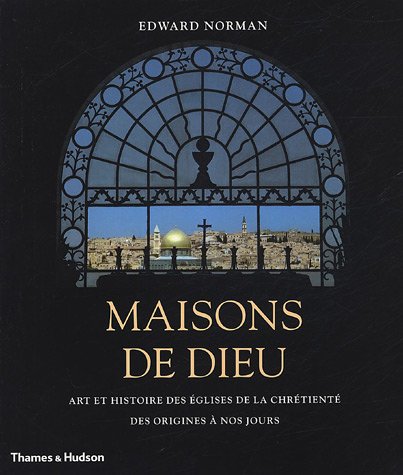 9782878112634: Maisons de Dieu: Art et histoire des glises de la chrtient des origines  nos jours