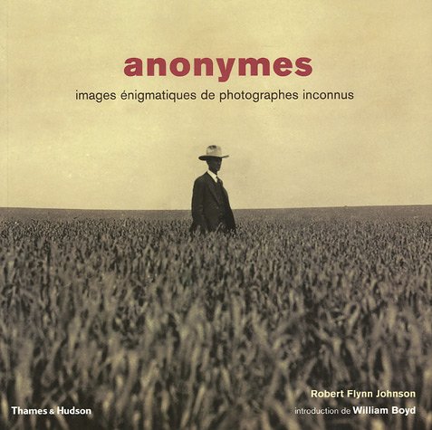 ANONYMES ; IMAGES ENIGMATIQUES DE PHOTOGRAPHES INCONNUS