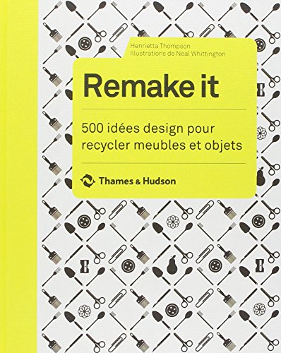Remake it. 500 idÃ©es design pour recycler meubles (Beaux Livres) (French Edition) (9782878113570) by Thompson, Henrietta