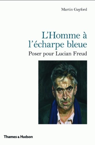 9782878113730: L'homme  l'charpe bleue: Poser pour Lucian Freud