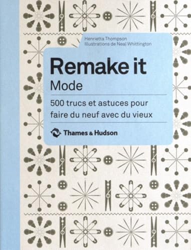 9782878113914: Remake it Mode: 500 trucs et astuces pour faire du neuf avec du vieux