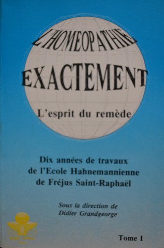 Beispielbild fr L'homopathie exactement. L'esprit du remde. Dix annes de travaux de l'Ecole Hahnemanienne de Frjus Saint-Raphal. Tome 1 : Clef pour le Kent zum Verkauf von medimops