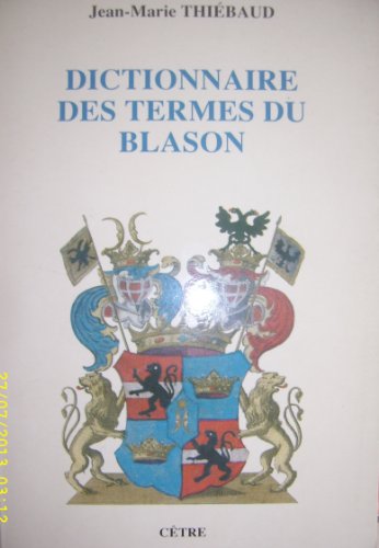 Dictionnaire des termes du blason (French Edition) (9782878230390) by Thiebaud