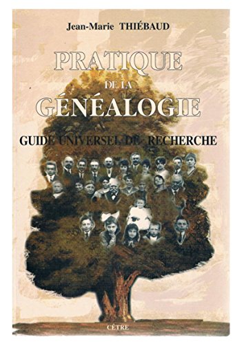 Pratique de la généalogie. Guide universel de recherche.