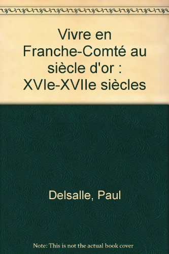 Beispielbild fr VIVRE EN FRANCHE-COMTE AU SIECLE D'OR zum Verkauf von Gallix