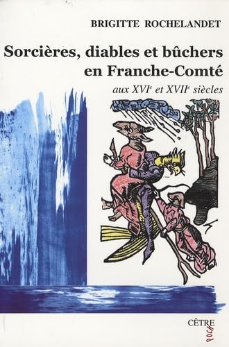Stock image for Sorci�res, diables et b�chers en Franche-Comt� (French Edition)