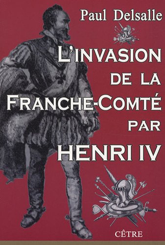 Beispielbild fr L'INVASION DE LA FRANCHE COMTE PAR HENRI IV zum Verkauf von Gallix