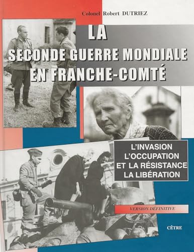 9782878232653: La Seconde Guerre mondiale en Franche-Comt: L'invasion, l'Occupation et la Rsistance, la Libration