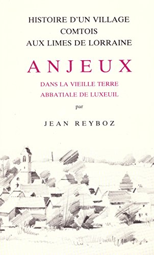 9782878250527: ANJEUX, Histoire d'un village Comtois aux limes de Lorraine dans la vieille terre Abbatiale de Luxeuil