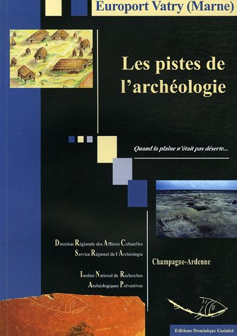Stock image for Europort Vatry : les pistes de l'archologie: Quand la plaine n'tait pas dserte. for sale by Ammareal