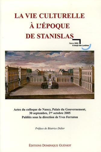 La Vie Culturelle à L'époque De Stanislas : Actes Du Colloque De Nancy Palais Du Gouvernement 30 ...