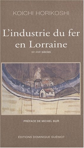 L'industrie du fer en Lorraine. XIIe-XVIIe siècles. --------- [ + 1 CD rom ]