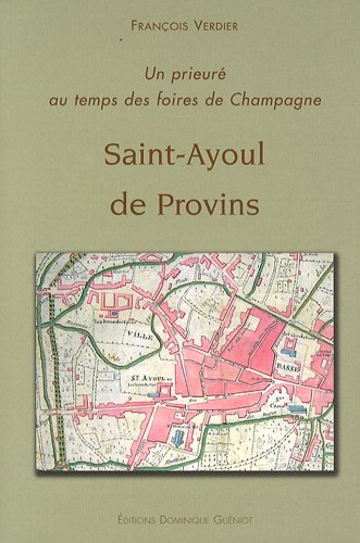 9782878254556: Saint-Ayoul de Provins: Un prieur au temps des foires de Champagne